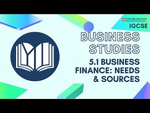 CIE IGCSE Business Studies: Business Finance: Needs & Sources (5.1)