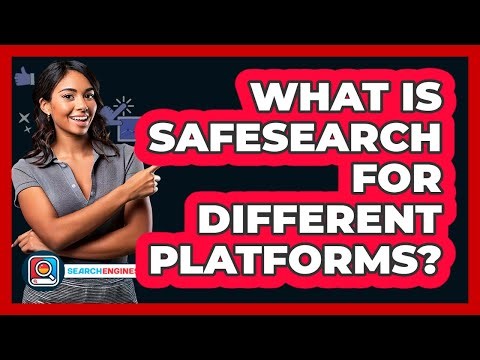 What Is SafeSearch For Different Platforms?