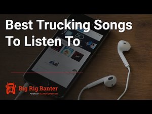 Best Trucking Songs To Listen To