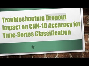 Troubleshooting Dropout Impact on CNN-1D Accuracy for Time-Series Classification