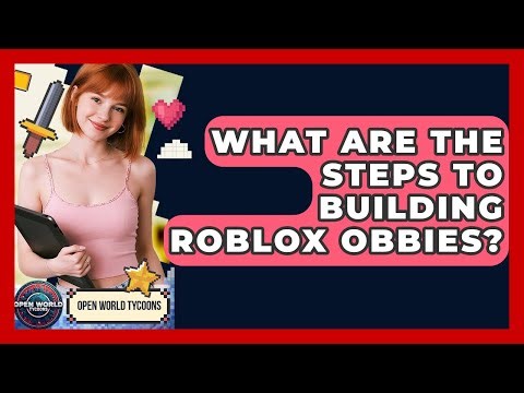 What Are The Steps To Building Roblox Obbies? - Open World Tycoons