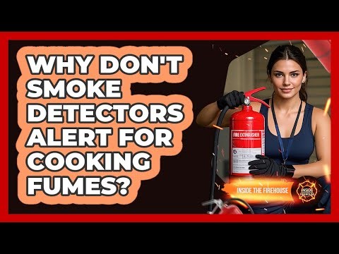 Why Don't Smoke Detectors Alert For Cooking Fumes? - Inside the Firehouse