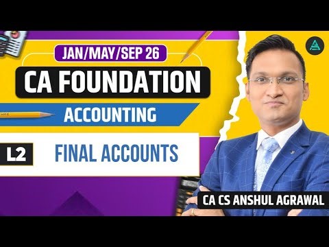 Final Accounts - L2 | CA Foundation Accounts for Jan/May/Sep 2026