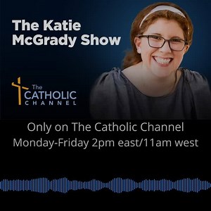 Starting next week, The Katie McGrady Show! | SiriusXM The Catholic Channel