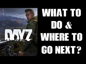 DayZ Beginners Guide: What To Do & Where To Go Next After Your First Successful Hours Of Survival