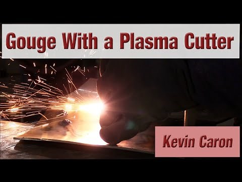 How to Gouge Metal Using a Plasma Cutter - Kevin Caron