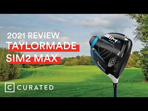 2021 TaylorMade Sim2 Max Driver Review | Curated