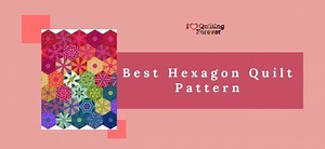 Top 15 Free Hexagon Quilt Patterns (+5 Bonus Patterns For Sale)