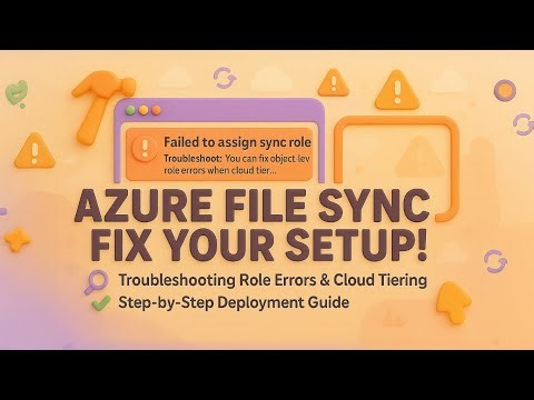 🛠️ E2E 10-Minute Drill - Avoid These Mistakes in Azure File Sync Setup
