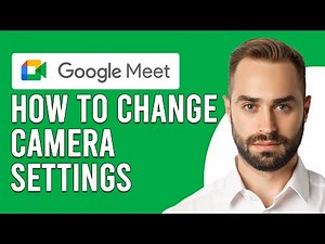 How To Change Google Meet Camera Settings (How To Set Up And Adjust Google Meet Camera Settings)