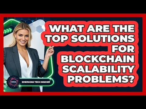 What Are The Top Solutions For Blockchain Scalability Problems? - Emerging Tech Insider
