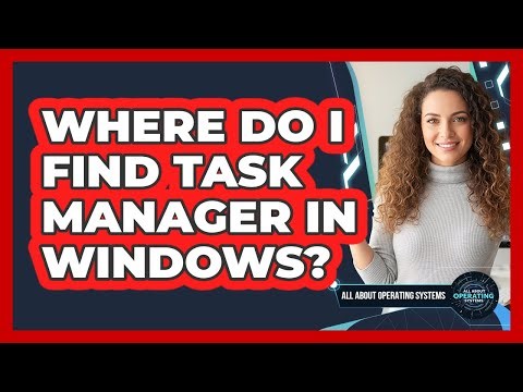 Where Do I Find Task Manager In Windows?