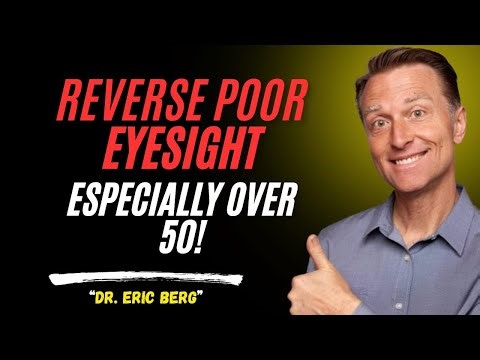 How to Reverse Poor Eyesight After 50 Naturally | Dr. Eric Berg |