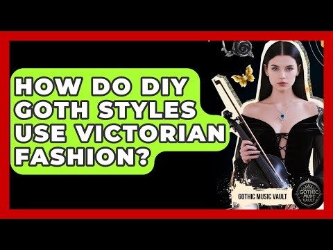 How Do DIY Goth Styles Use Victorian Fashion? - Goth Music Vault