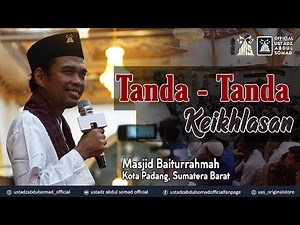 TANDA-TANDA KEIKHLASAN | Masjid Baiturrahmah, Kota Padang | Ustadz Abdul Somad, Lc., MA., Ph.D