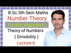 L-6 Number Theory Greatest common divisor Euclids Algorithm Mathematical inductionB.Sc.5th Sem Maths