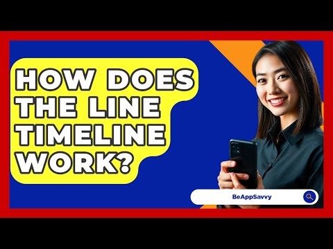 How Does The Line Timeline Work? - Be App Savvy