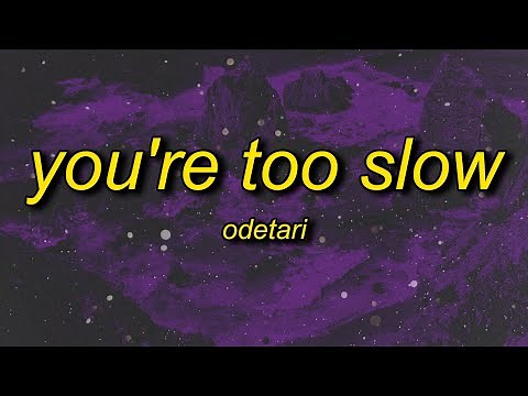 ODETARI - YOU'RE TOO SLOW (Lyrics)