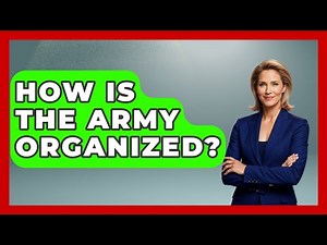 How Is The Army Organized? - Tactical Warfare Experts