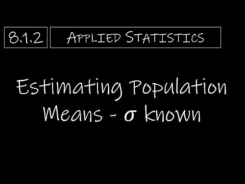 Statistics - 8.1.2 Estimating Population Means (𝜎 known)