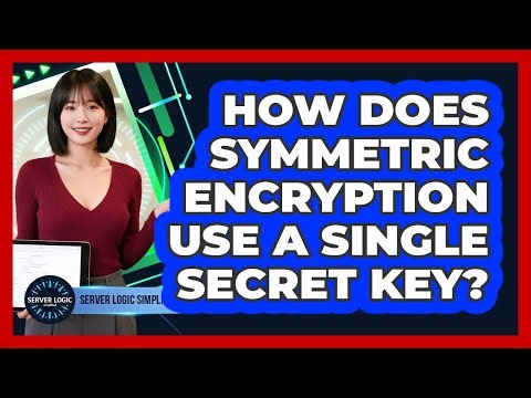 How Does Symmetric Encryption Use A Single Secret Key?