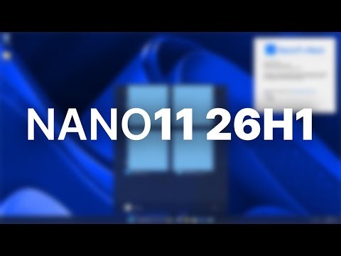 The NEWEST Tiny Windows 11 ISO? - Nano11 26H1 vNext