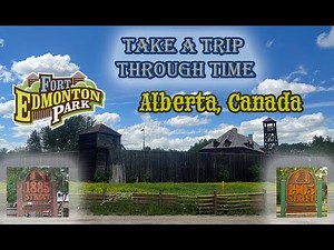 Fort Edmonton Park History- Edmonton, Alberta - past & present - Virtual Tour - Travel Through Time