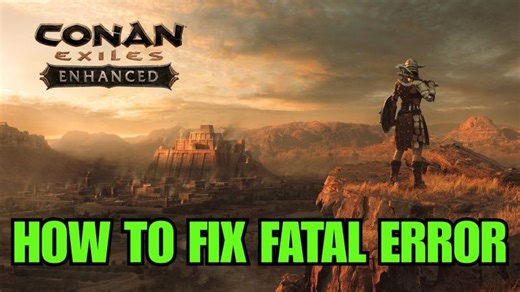 How To Fix Conan Exiles Enhanced Fatal Error on PC | Android-iOS Data Recovery
