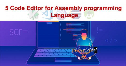 Best & Most Popular 5 Code Editor for Assembly programming Language - DevOpsSchool.com