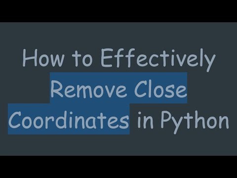 How to Effectively Remove Close Coordinates in Python