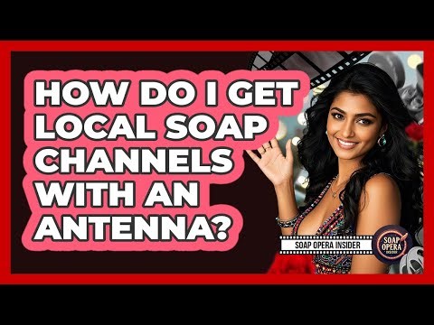 How Do I Get Local Soap Channels With An Antenna?