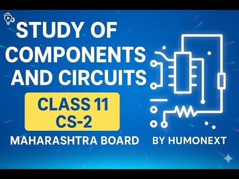 Study of Components and Circuits | Class 11 Computer Science (CS-2 Chapter 1 | Maharashtra Board)