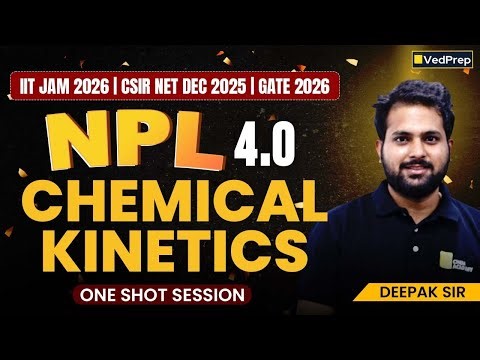 Chemical Kinetics in ONE Shot | NPL Season 4 | CSIR NET Dec 2025, IIT JAM 2026, GATE 2026 | VedPrep