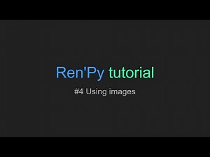Ren'Py Tutorial #4 "Using Images"