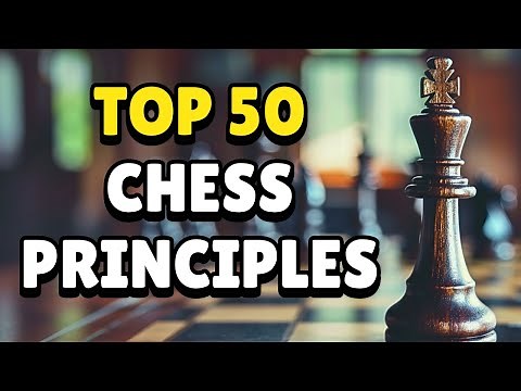 Top 50 Chess Principles for All Levels: Beginner to Advanced | Opening, Middlegame, Endgame Concepts