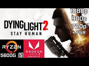 Dying Light 2 - Ryzen 5 5600G Vega 7 & 16GB RAM