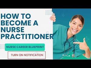 How to Become a Nurse Practitioner: A Step-By-Step Guide