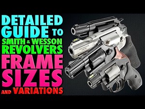 Detailed Guide to S&W Revolver FRAME SIZES and Variations!