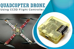 How to Build a Quadcopter Drone Using CC3D Flight Controller?