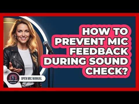 How To Prevent Mic Feedback During Sound Check?