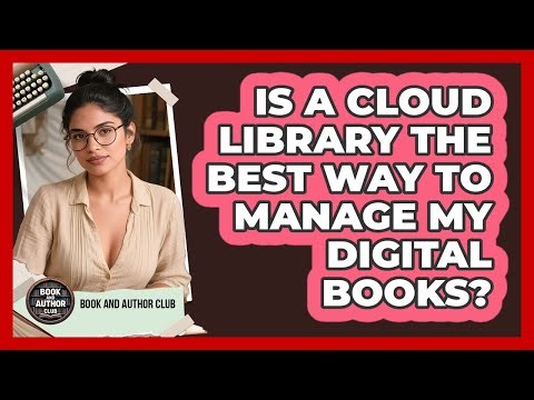 Is A Cloud Library The Best Way To Manage My Digital Books? - Book and Author Club