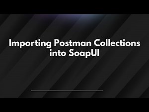 Importing Postman Collections into SoapUI