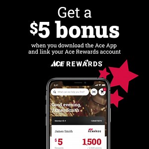 Our app makes Ace Rewards — more rewarding. Get $5 when you download, plus exclusive ways to earn points and app-only offers. | Ace Hardware