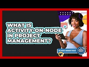 What Is Activity-on-Node In Project Management?