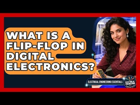 What Is A Flip-flop In Digital Electronics? - Electrical Engineering Essentials