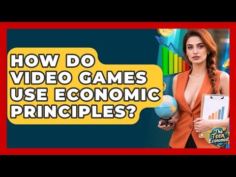 How Do Video Games Use Economic Principles? - The Teen Economist