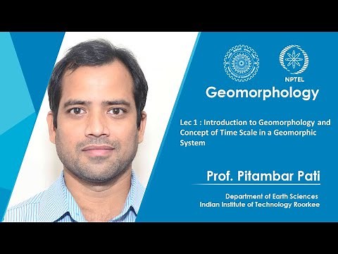 Lec 01: Introduction to Geomorphology and Concept of Time Scale in a Geomorphic System.