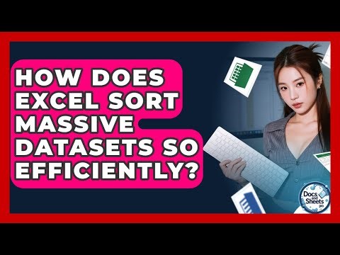 How Does Excel Sort Massive Datasets So Efficiently? - Docs and Sheets Pro