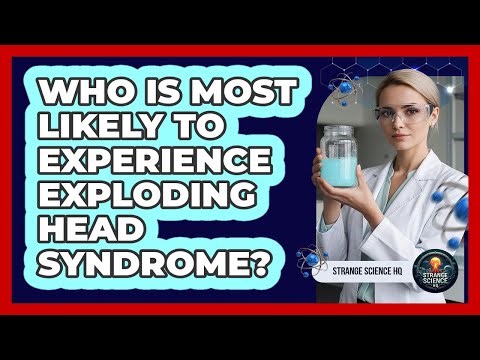 Who Is Most Likely To Experience Exploding Head Syndrome?