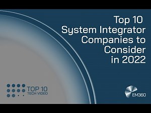 Top 10 System Integrator Companies to Consider in 2022